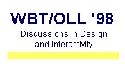 WBT/OLL '98 - Discussions in Design and Interactivity